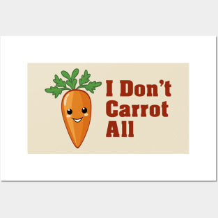 I Don't Carrot All Posters and Art